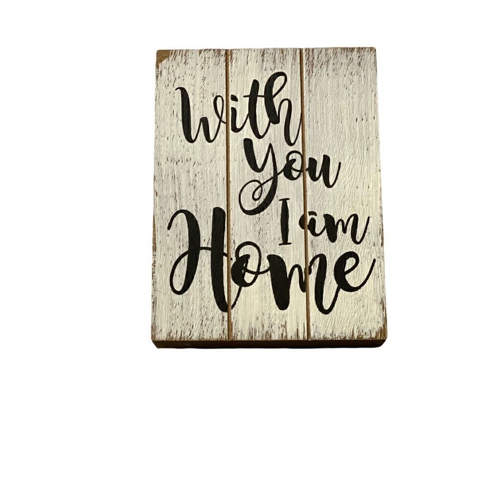 With You I am Home Wooden Farmhouse Sign